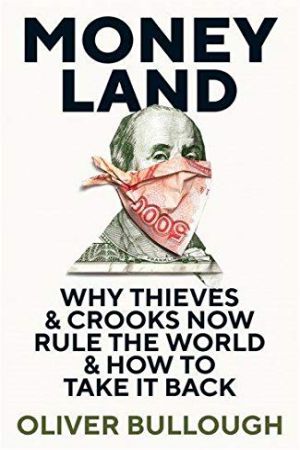 Moneyland- Why Thieves And Crooks Now Rule The World And How To Take It Back